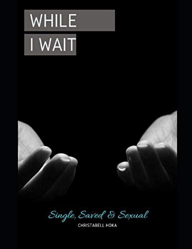 While I Wait Single, Saved & Sexual. The Healing