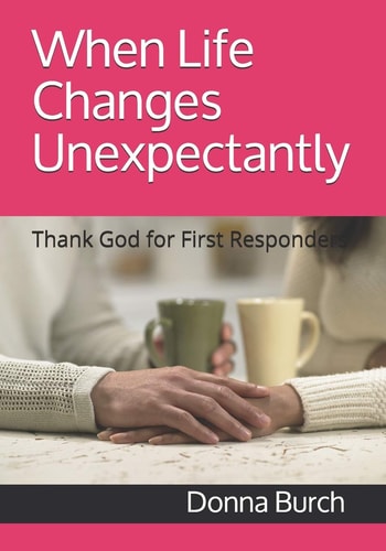 When Life Changes Unexpectantly Thank God for First Responders
