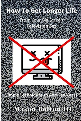 How to Get Longer Life From Your Big Screen Television Set Simple Techniques to Add Ten Years