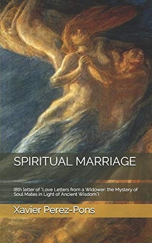Spiritual Marriage (8th Letter of "Love Letters from a Widower: the Mystery of Soul Mates in Light of Ancient Wisdom")