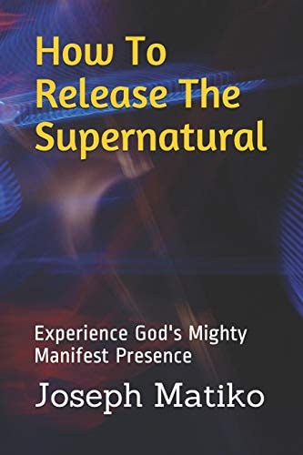 How To Release The Supernatural Experience God's Mighty Manifest Presence