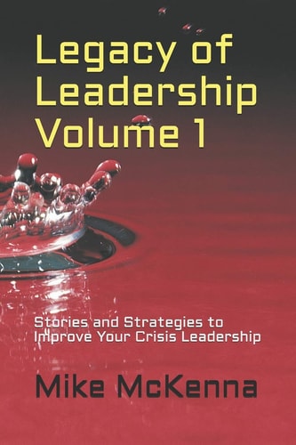 Legacy of Leadership Volume 1 Stories and Strategies to Improve Your Crisis Leadership