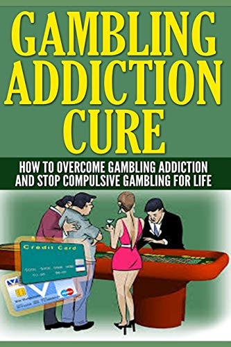 Gambling Addiction Cure How To Overcome Gambling Addiction And Stop Compulsive Gambling For Life