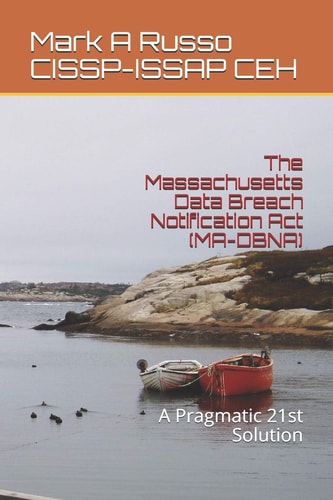 The Massachusetts Data Breach Notification Act (MA-DBNA) A Pragmatic 21st Solution