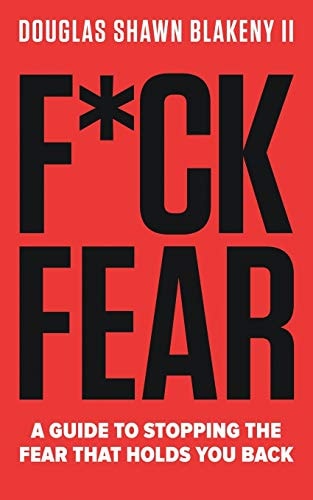 F*ck Fear A Guide to Stopping the Fear That Holds You Back