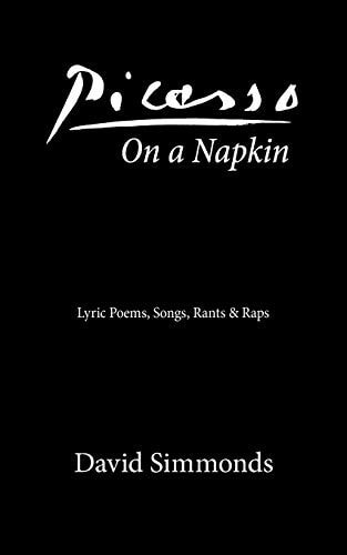 Picasso On a Napkin Lyric Poems, Songs, Rants & Raps