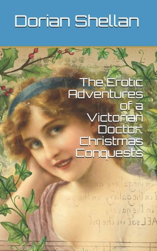 The Erotic Adventures of a Victorian Doctor Christmas Conquests