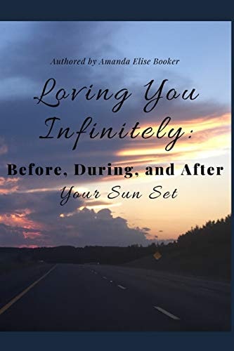 Loving You Infinitely : Before, During, and After Your Sun Set