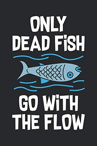 Only Dead Fish Go With The Flow Feel Good Reflection Quote for Work Employee Co-Worker Appreciation Present Idea Office Holiday Party Gift Exchange