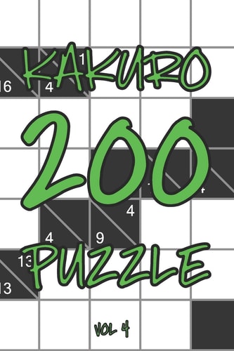 Kakuro 200 Puzzle Vol4 Cross Sums Logic Puzzle Book, Hard,10x10, 2 Puzzles Per Page