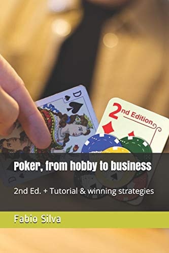 Poker, from Hobby to Business 2nd Ed. + Tutorial and Winning Strategies