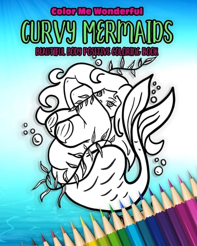 Curvy Mermaids Beautiful Body Positive Coloring Book 30 Unique Undersea Plus Size Chubby Mythical Fairy Tale Creatures Awesome Self Love Gift