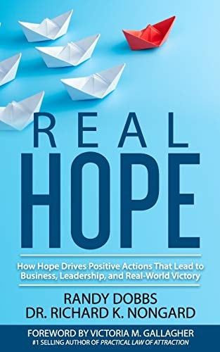 Real Hope How Hope Drives Actions in Business, Leadership, and Real-World Victory