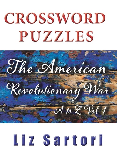 The American Revolutionary War Crossword Puzzles A to Z, Volume 1