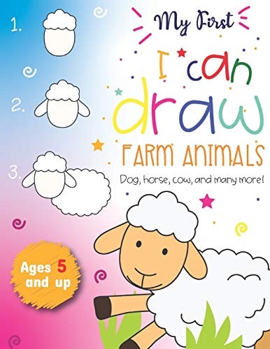 My First I Can Draw Farm Animals Dog, Horse, Cow, and Many More Ages 5 and Up Fun for Boys and Girls, PreK, Kindergarten, Farm Animals, Sketchbook, Easy Step-By-step