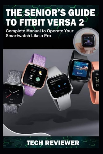 The Senior's Guide to Fitbit Versa 2 Complete Manual to Operate Your Smartwatch Like a Pro
