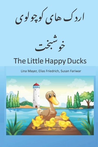 The Little Happy Ducks A Nice Story Book for Children, Beginners and Bilinguals in English with Farsi Translation, Children Book Preschool and Kindergarten English-Persian