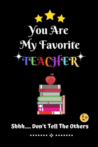 You Are My Favorite Teacher Shhh.... Don't Tell The Others Thank You Appreciation Gratitude Gift for Teachers / Assistants / Tutors / Novelty End of Term Present Idea