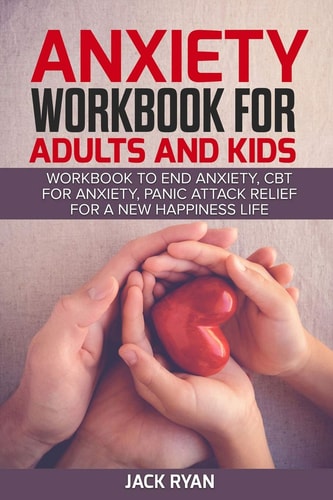 Anxiety Workbook for Adults and Kids Workbook to End Anxiety, Cbt for Anxiety, Panic Attack Relief for New Happiness Life