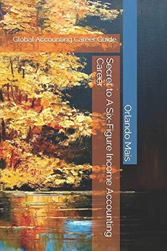 Secrets to a Six-Figure Income Accounting Career Global Accounting Career Guide