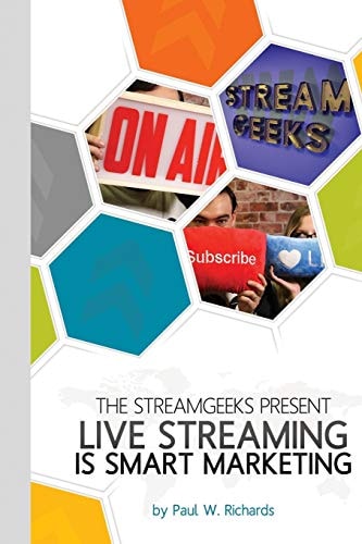 Live Streaming Is Smart Marketing Join the StreamGeeks Chief Streaming Officer Paul Richards As He Builds a Team to Take Advantage of Social Media Live Streaming for His Business