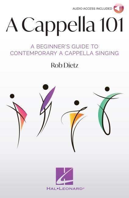 A Cappella 101: A Beginners Guide to Contemporary A Cappella Singing by Rob Dietz