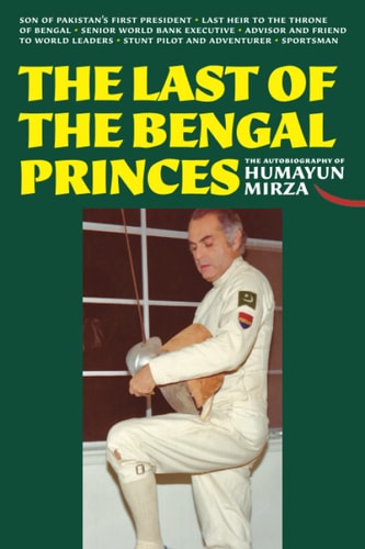 The Last of the Bengal Princes The Autobiography of Humayun Mirza