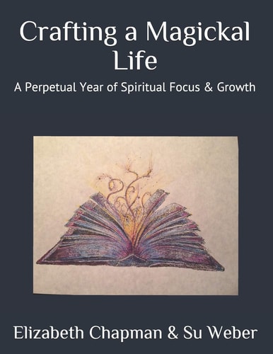 Crafting a Magickal Life A Perpetual Year of Spiritual Focus and Growth