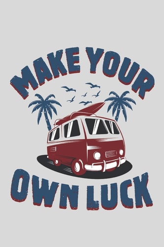 Make Your Own Luck Perfect Notebook For People Who Love Travelling/ Gifts/Anniversary/Christmas 6x9