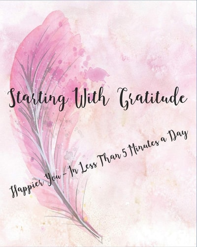 Starting with Gratitude Happier You In Less Than 5 Minutes a Day