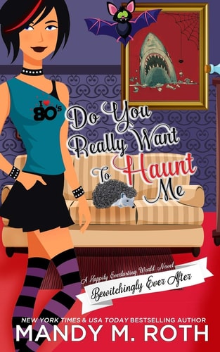 Do You Really Want to Haunt Me A Happily Everlasting World Novel