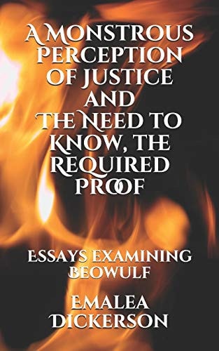 A Monstrous Perception of Justice and The Need to Know, the Required Proof Essays Examining Beowulf