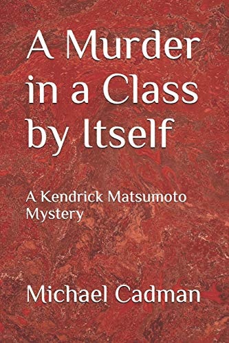 A Murder in a Class by Itself A Kendrick Matsumoto Mystery