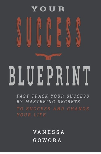 Your Success Blueprint Fast Track Your Success by Mastering Secrets to Success and Change Your Life