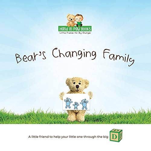 Bear's Changing Family A Little Friend to Help Your Little One Through the "Big D" (Divorce)