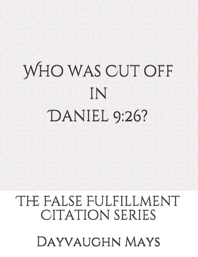 Who Was Cut Off in Daniel 9:26? The False Fulfillment Citation Series