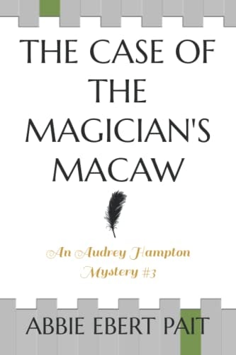 The Case of the Magician's Macaw An Audrey Hampton Mystery #3