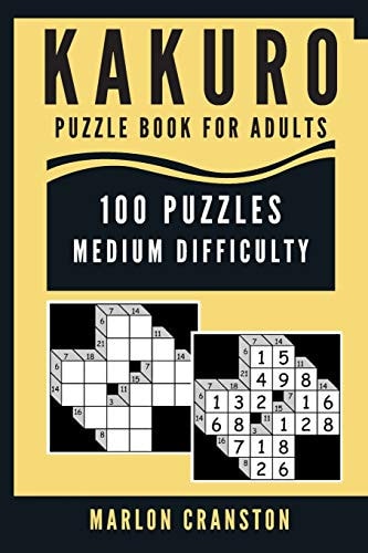 Kakuro Puzzle Book For Adults 100 Puzzles Medium Difficulty for Intermediate Kakuro Lovers To Enjoy