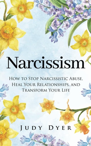 Narcissism How to Stop Narcissistic Abuse, Heal Your Relationships, and Transform Your Life
