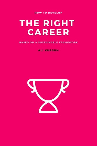 The Right Career How to Develop the Right Career Based on a Sustainable Framework