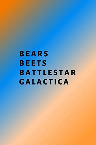 Bears, Beets, Battlestar Galactica