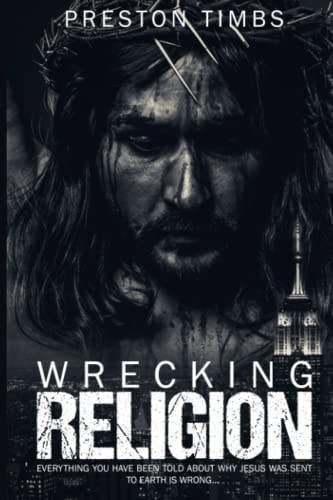 Wreck Your Religion... Everything You Know About Why Jesus Came is WRONG