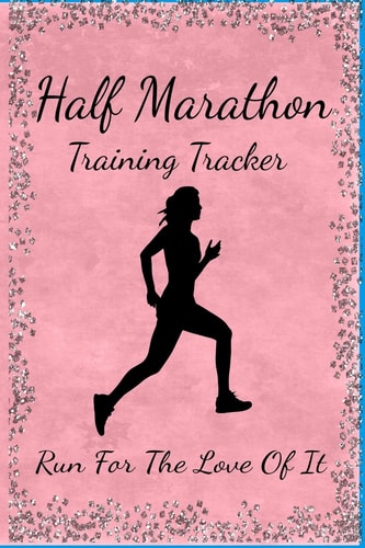Half Marathon Training Tracker Run For The Love Of It