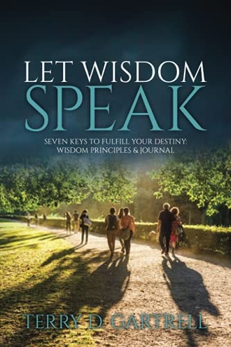 Let Wisdom Speak Seven Keys to Fulfill Your Destiny