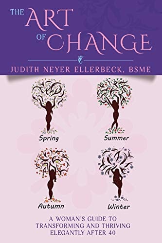 The Art of Change A Woman's Guide to Transitioning and Thriving Elegantly After 40