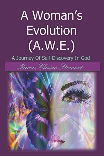 A Woman's Evolution (A.W.E.) A Journey Of Self-Discovery In God