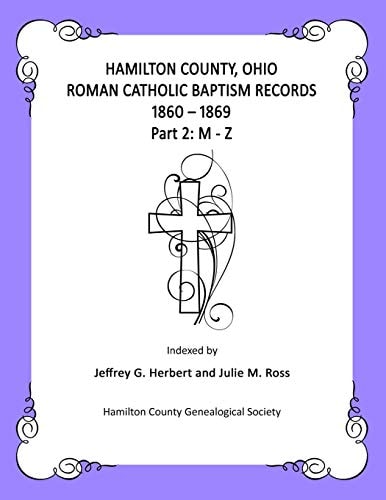 Hamilton County, Ohio Roman Catholic Baptism Records - 1860 - 1869 Part 2: M - Z
