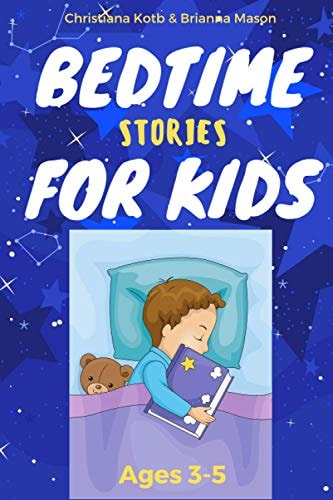 Bedtime Stories For Kids Ages 3-5 A Collection of Short Fun Stories for Helping Your Kid to Fall Asleep Fast