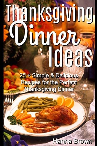 Thanksgiving Dinner Ideas 25+ Simple & Delicious Recipes for the Perfect Thanksgiving Dinner