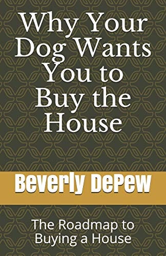 Why Your Dog Wants You to Buy the House The Roadmap to Buying a House
